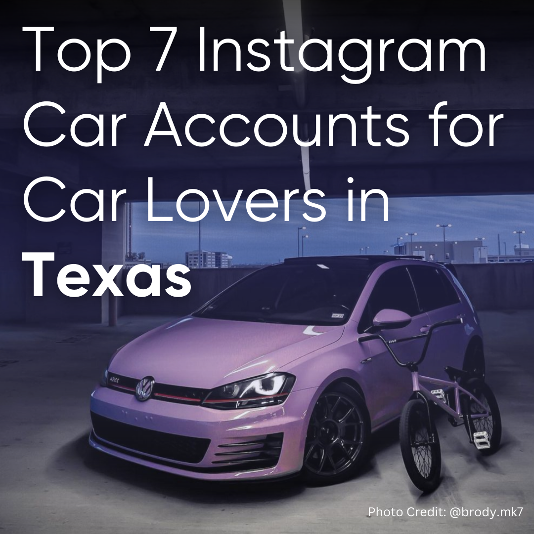 Here are 7 Instagram accounts worth a follow from car lovers in Texas.